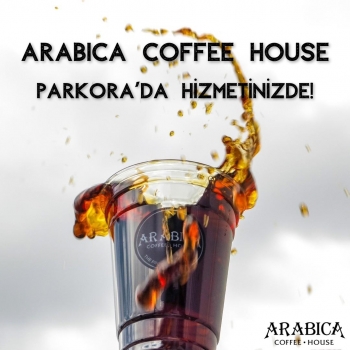 ARABİCA COFFEE KAHVE LEZZETİYLE PARKORA'DA